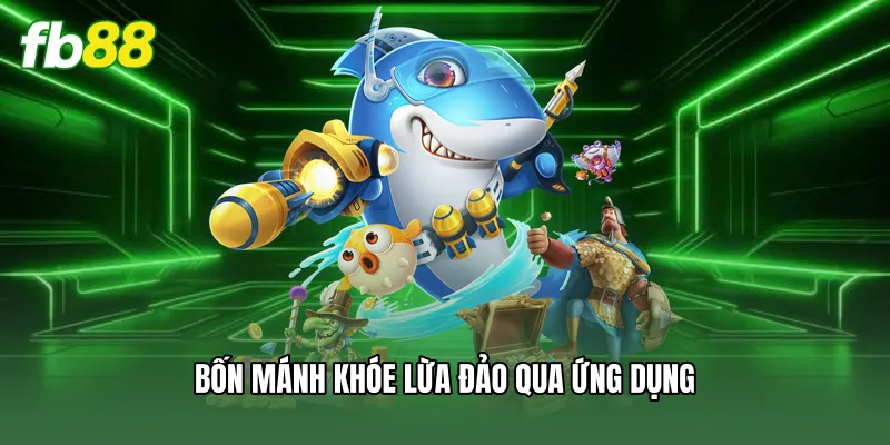 Bốn mánh khóe lừa đảo qua ứng dụng