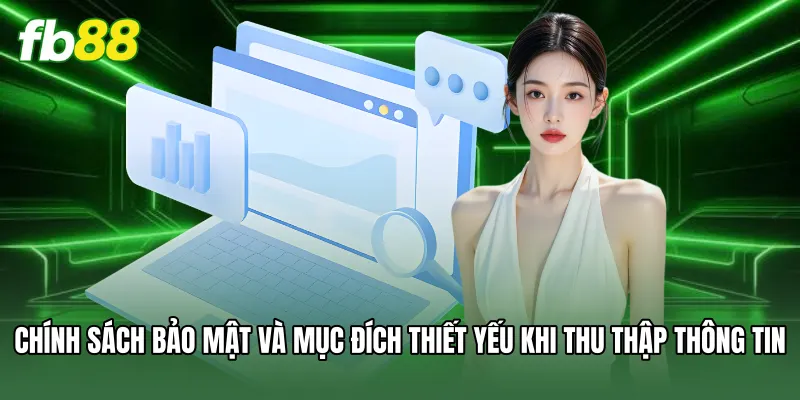 Chính sách bảo mật và mục đích thiết yếu khi thu thập thông tin