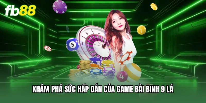 Bài Binh 9 Lá - Bí Quyết Cược Thắng Lớn Cùng Nhà Cái FB88 1 Khám phá sức hấp dẫn của game bài binh 9 lá