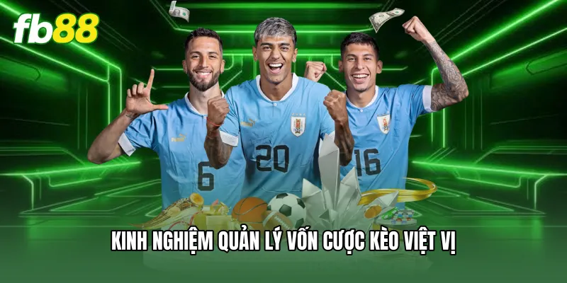 Kinh nghiệm quản lý vốn cược kèo việt vị