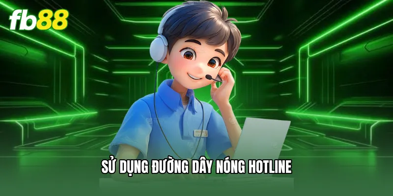 Sử dụng đường dây nóng Hotline