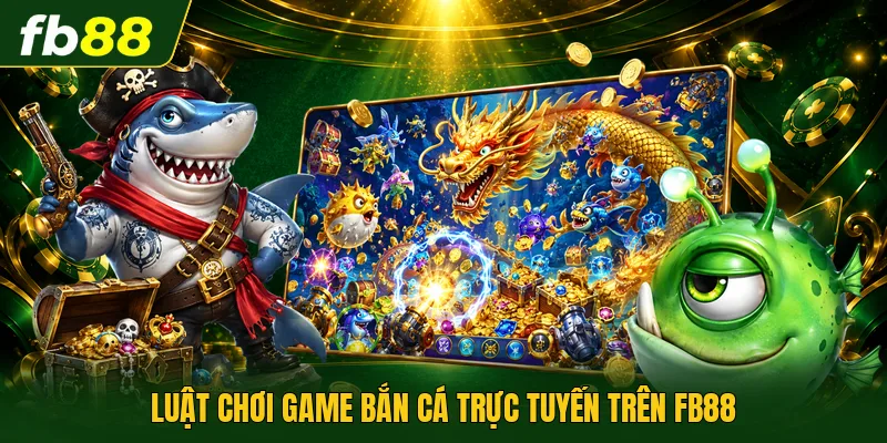 Game Bắn Cá Online | Bắn Là Trúng Với Mức Thưởng x500 2 Luật chơi game bắn cá trực tuyến trên FB88
